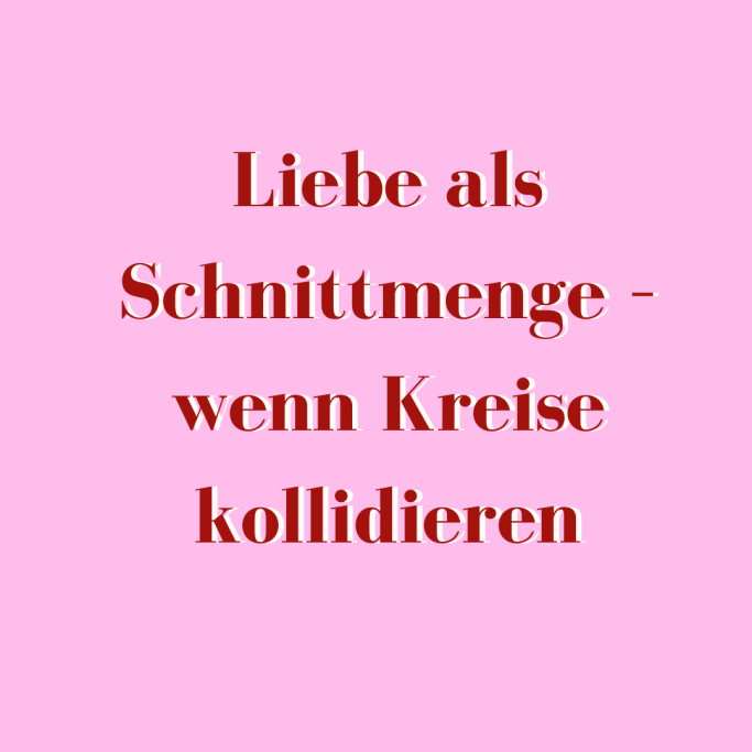 Liebe als Schnittmenge