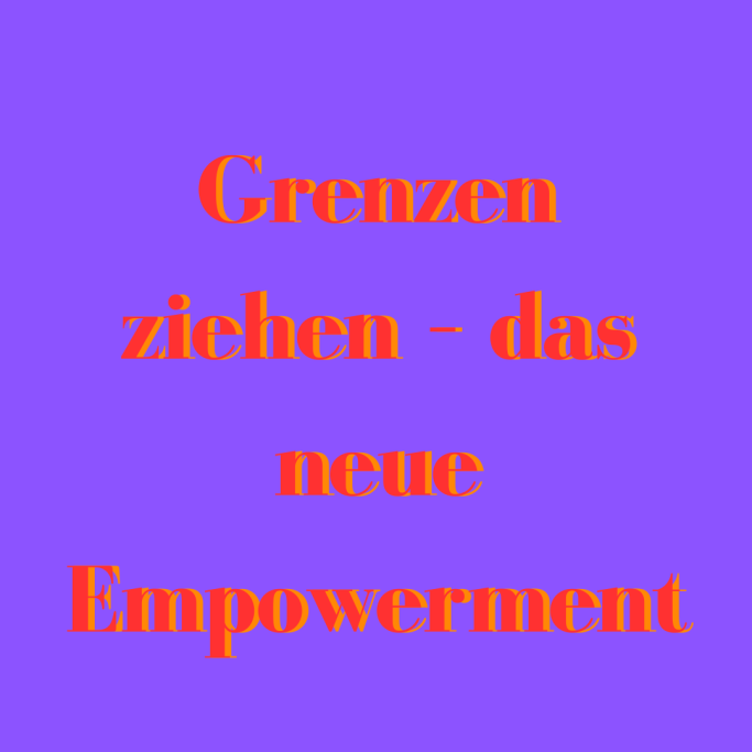 Grenzen ziehen - das neue Empowerment