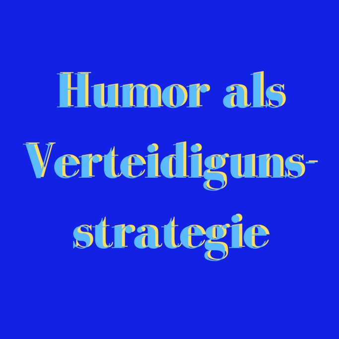 Humor als Verteidigungsstrategie